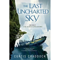 The Last Uncharted Sky: Book 3 of the Risen Kingdoms