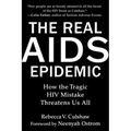 The Real AIDS Epidemic: How the Tragic HIV Mistake Threatens Us All
