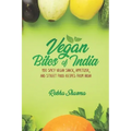 Vegan Bites of India: 150 Spicy Vegan Snack, Appetizer, and Street Food Recipes from India!