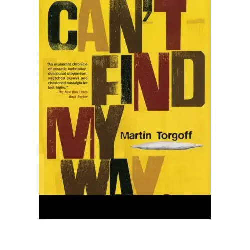 Can't Find My Way Home: America in the Great Stoned Age, 1945-2000 (Revised)