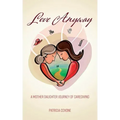 Love Anyway: A Mother Daughter Journey of Caregiving