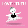 Love Is a Tutu: A Board Book