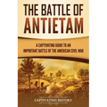 The Battle of Antietam: A Captivating Guide to an Important Battle of the American Civil War