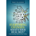 Everything Changes: What's Your Real Sign?: Understanding Sidereal Time Zodiac