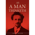 As A Man Thinketh: The Original Classic about Law of Attraction that Inspired The Secret