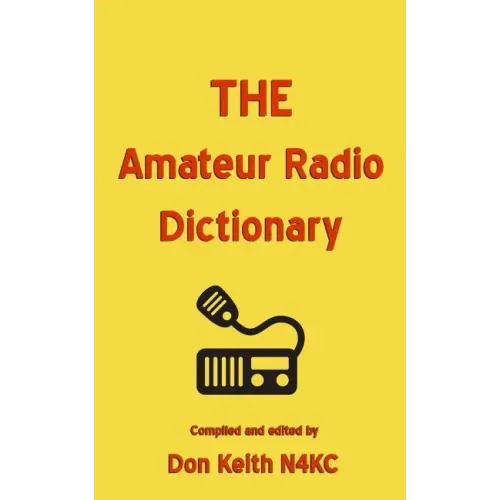 THE Amateur Radio Dictionary: The most complete glossary of Ham Radio terms ever compiled