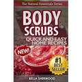 Body Scrubs: Aromatherapy Recipes for Quick and Easy Essential Oil Scrubs