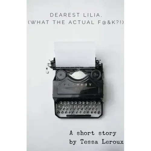 Dearest Lilia, (What the Actual F&$K?!)