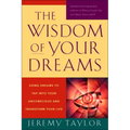 The Wisdom of Your Dreams: Using Dreams to Tap Into Your Unconscious and Transform Your Life