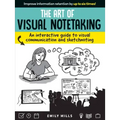 Art of Visual Notetaking: An Interactive Guide to Visual Communication and Sketchnoting
