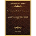 The American Builder's Companion: Or A System Of Architecture, Particularly Adapted To The Present Style Of Building (1816)