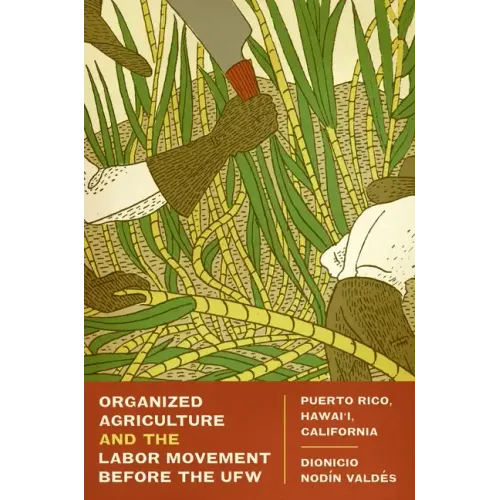 Organized Agriculture and the Labor Movement before the UFW: Puerto Rico, Hawai'i, California
