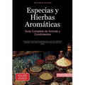 Especias y Hierbas Aromáticas: Guía Completa de Aromas y Condimentos: Descubre el arte de combinar especias, el uso del molinillo de especias y cómo c