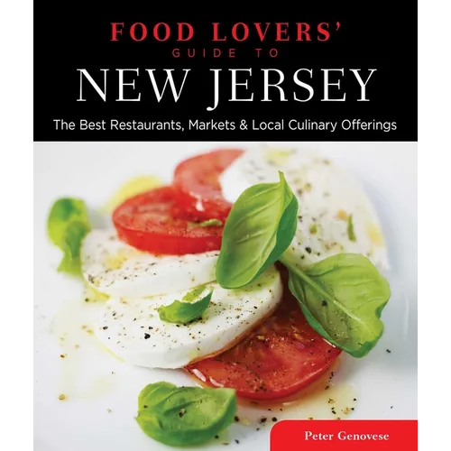 Food Lovers' Guide To(r) New Jersey: The Best Restaurants, Markets & Local Culinary Offerings