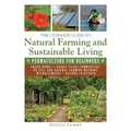 The Ultimate Guide to Natural Farming and Sustainable Living: Permaculture for Beginners