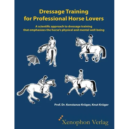 Dressage Training for Professional Horse Lovers: A scientific approach to dressage training that emphasizes the horse's physical and mental well-being