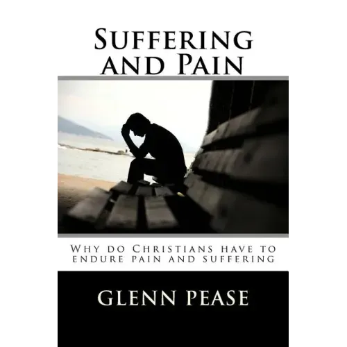 Suffering and Pain: Why do Christians have to endure pain and suffering