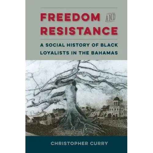 Freedom and Resistance: A Social History of Black Loyalists in the Bahamas