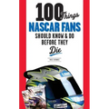 100 Things NASCAR Fans Should Know & Do Before They Die
