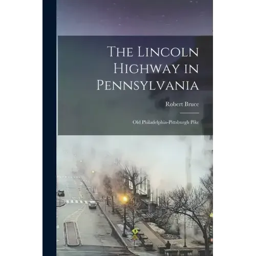 The Lincoln Highway in Pennsylvania; old Philadelphia-Pittsburgh Pike