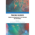 Tracing Silences: Towards an Anthropology of the Unspoken and Unspeakable