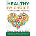Healthy By Choice: Your Blueprint for Vital Living