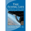 The Flying Life: stories for the aviation soul