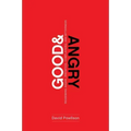 Good and Angry: Redeeming Anger, Irritation, Complaining, and Bitterness