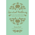 Spiritual Mothering: The Titus 2 Model for Women Mentoring Women (Redesign)