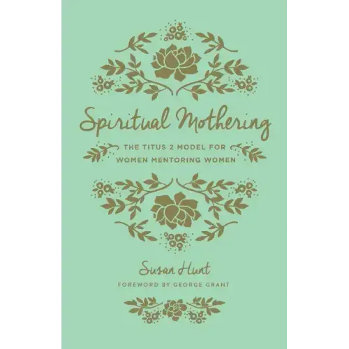 Spiritual Mothering: The Titus 2 Model for Women Mentoring Women (Redesign)