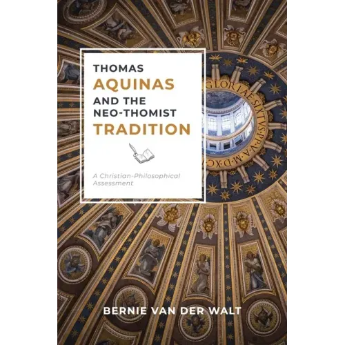 Thomas Aquinas and the Neo-Thomist Tradition: A Christian-Philosophical Assessment
