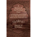 A History of the Windsor Chair - Including Descriptions of the Tavern Chair, Pleasure Garden Chairs and the Chippendale Style