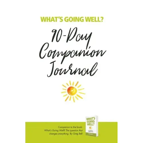 What's Going Well? Journal: 90-Day Companion Journal