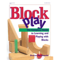 Block Play: The Complete Guide to Learning and Playing with Blocks