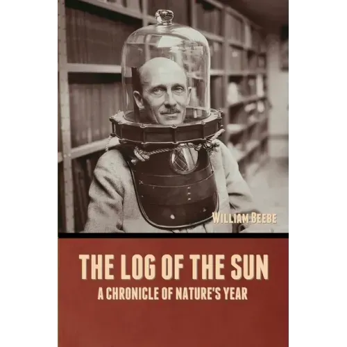 The Log of the Sun: A Chronicle of Nature's Year