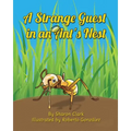 A Strange Guest in an Ant's Nest: A Children's Nature Picture Book, a Fun Ant Story That Kids Will Love