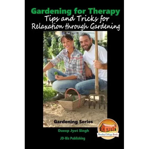 Gardening for Therapy - Tips and Tricks for Relaxation through Gardening