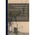 An Account of Conferences Held, and Treaties Made [microform]: Between Major-general Sir William Johnson, Bart. and the Chief Sachems and Warriours of