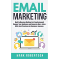Email Marketing: Build a Massive Mailing List, Captivate and Engage Your Audience and Generate More Sales With Best Practices for Business Success