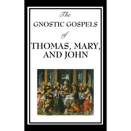 The Gnostic Gospels of Thomas, Mary, and John