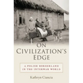 On Civilization's Edge: A Polish Borderland in the Interwar World