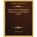 History Of The Philadelphia Almshouses And Hospitals (1905)