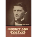 Society and solitude: Twelve chapters
