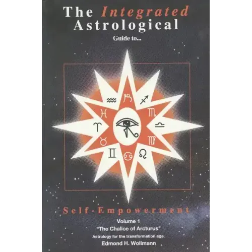 The Integrated Astrological Guide to Self Empowerment: The Chalice of Arcturus