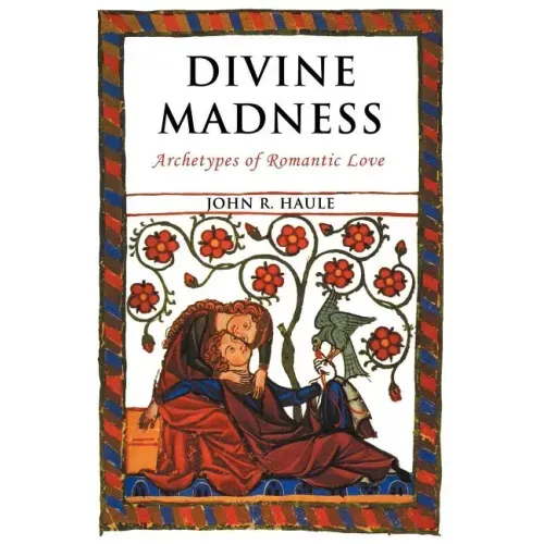Divine Madness: Archetypes of Romantic Love