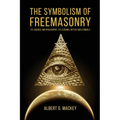 The Symbolism of Freemasonry: Its Science and Philosophy, its Legends, Myths and Symbols