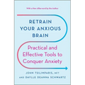 Retrain Your Anxious Brain: Practical and Effective Tools to Conquer Anxiety