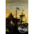 The Dutch East India Company: A History From Beginning to End
