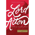 Lord Acton: Historical and Moral Essays