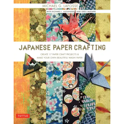 Japanese Paper Crafting: Create 17 Paper Craft Projects & Make Your Own Beautiful Washi Paper